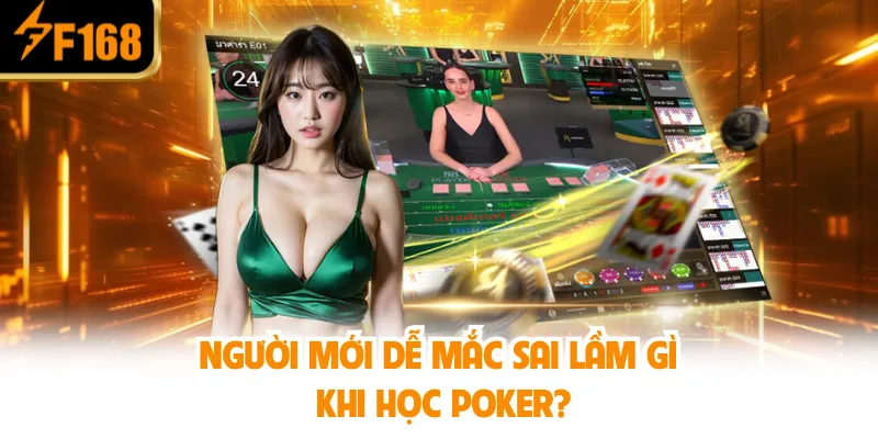 Người Mới Dễ Mắc Sai Lầm Gì Khi Học Poker?