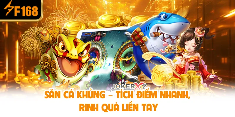 Săn cá khủng – Tích điểm nhanh, rinh quà liền tay